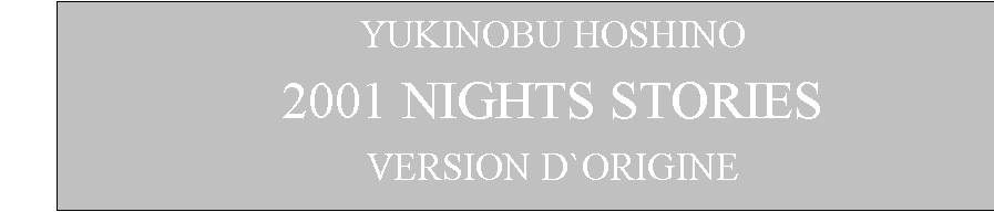 eLXg {bNX: YUKINOBU HOSHINO
2001 NIGHTS STORIES
VERSION D`ORIGINE
